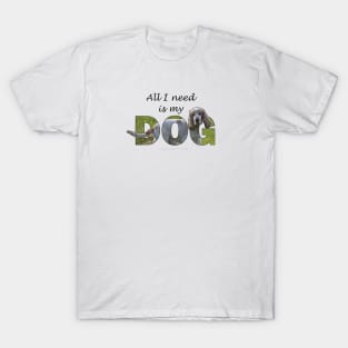 All I need is my dog - Spaniel oil painting word art T-Shirt